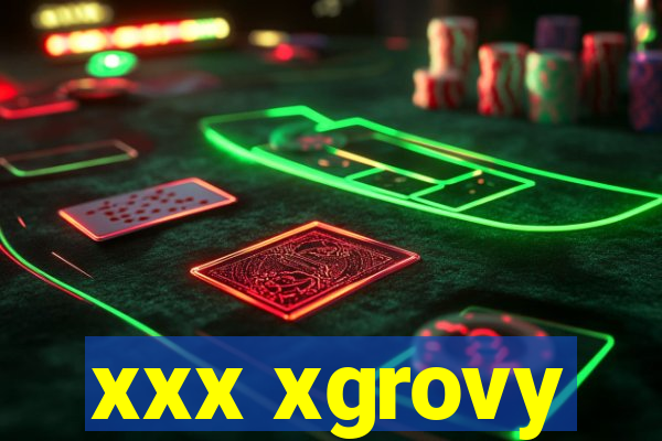 xxx xgrovy